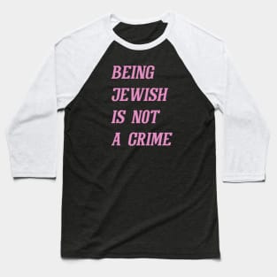 Being Jewish Is Not A Crime (Pink) Baseball T-Shirt